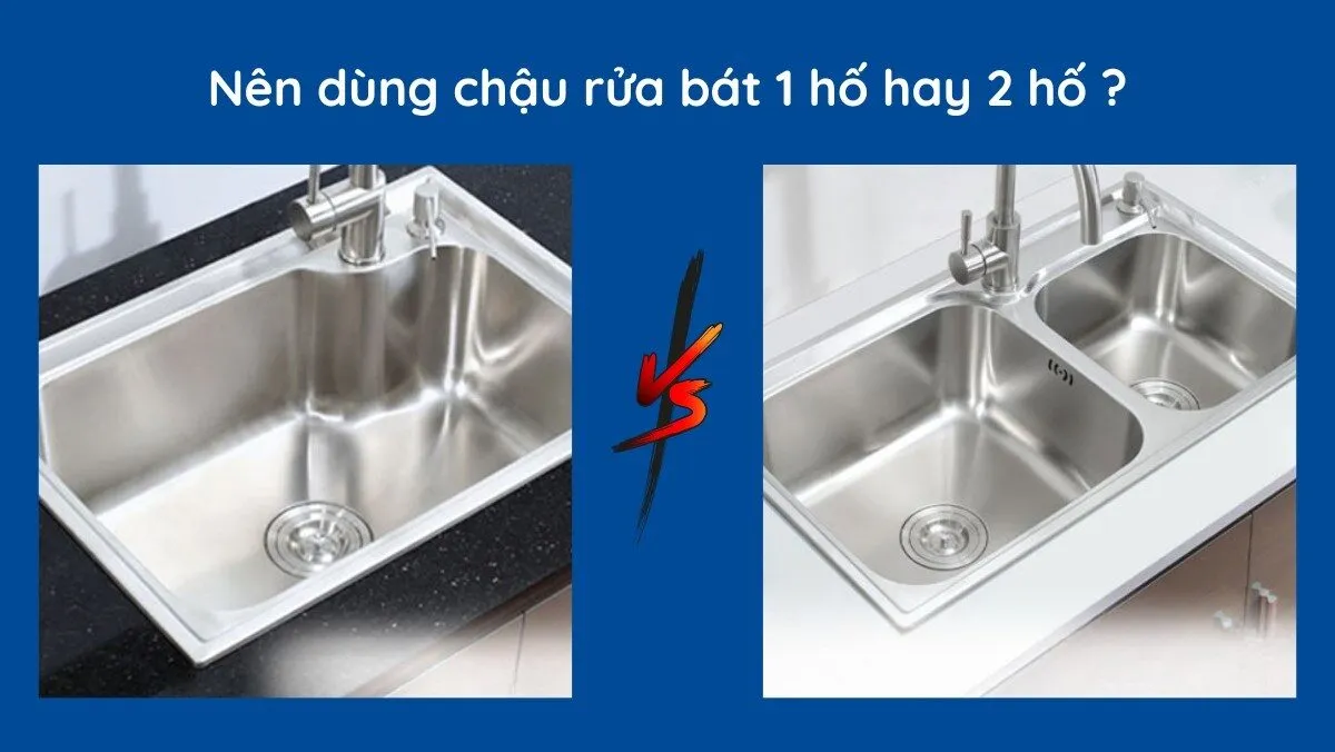 Nên Dùng Chậu Rửa Bát 1 Hố Hay 2 Hố? Ưu Nhược Điểm Từng Loại