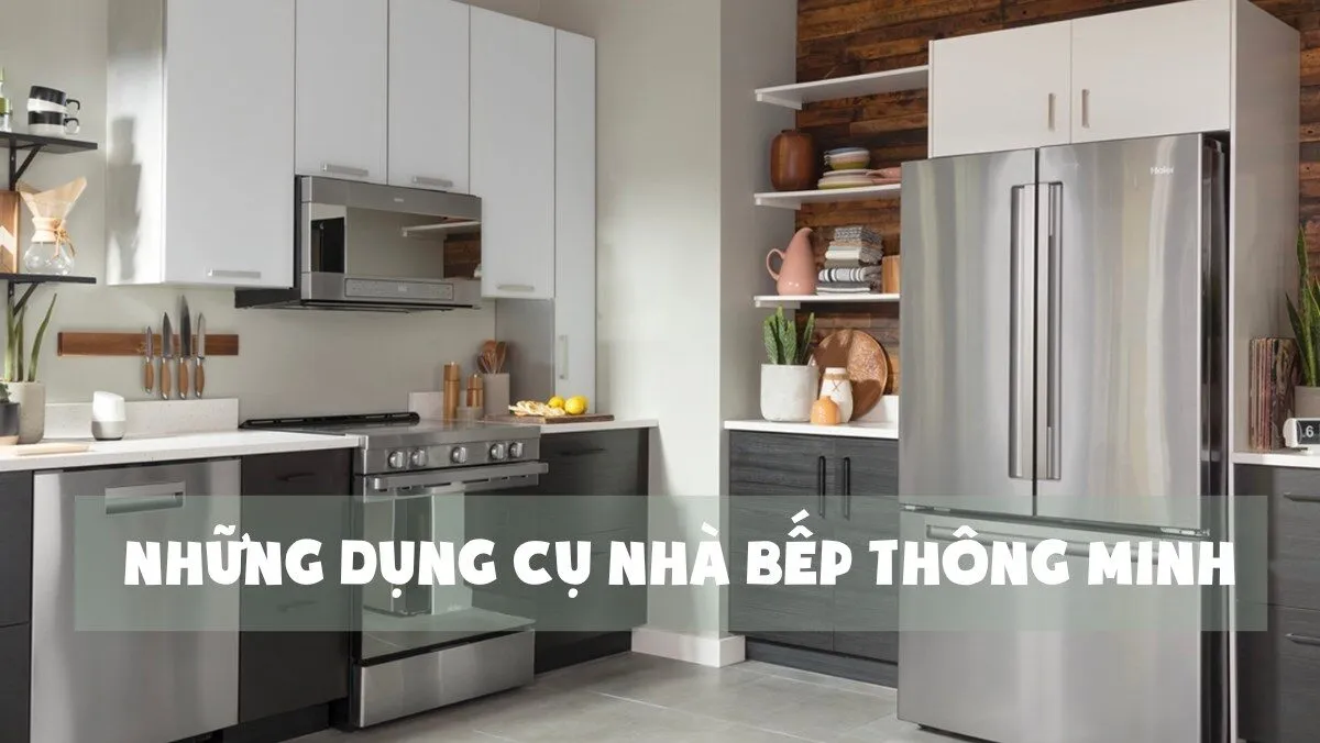 TOP 9 Thiết Bị, Dụng Cụ Nhà Bếp Thông Minh Hiện Đại Đáng Mua Nhất